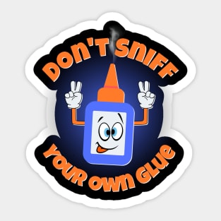 Don't Sniff Your Own Glue Sticker